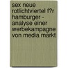 Sex Neue Rotlichtviertel F�R Hamburger - Analyse Einer Werbekampagne Von Media Markt door Beeke Tillert