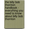 The Billy Bob Thornton Handbook - Everything You Need to Know About Billy Bob Thornton door Emily Smith