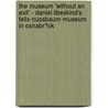 The Museum 'Without an Exit' - Daniel Libeskind's Felix-Nussbaum-Museum in Osnabr�Ck door Sonja Longolius