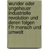 Wunder Oder Ungeheuer Industrielle Revolution Und Deren Folgen F�R Mensch Und Umwelt