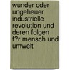 Wunder Oder Ungeheuer Industrielle Revolution Und Deren Folgen F�R Mensch Und Umwelt door Jonathan Creutz