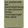 Zur Problematik Der Wahrheitsfindung in Uwe Johnsons Roman 'Mutmassungen �Ber Jakob' door Tim Br?ning