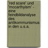 'Red Scare' Und 'Mccarthyism' - Eine Feindbildanalyse Des Antikommunismus in Den U.S.A. door Christian Wenske