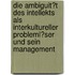 Die Ambiguit�T Des Intellekts Als Interkultureller Probleml�Ser Und Sein Management