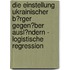 Die Einstellung Ukrainischer B�Rger Gegen�Ber Ausl�Ndern - Logistische Regression
