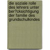 Die Soziale Rolle Des Lehrers Unter Ber�Cksichtigung Der Familie Des Grundschulkindes door Sabrina Spahr