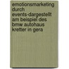 Emotionsmarketing Durch Events-Dargestellt Am Beispiel Des Bmw Autohaus Kretter in Gera door Anne Wolkodaw