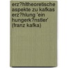 Erz�Hltheoretische Aspekte Zu Kafkas Erz�Hlung 'Ein Hungerk�Nstler' (Franz Kafka) door Gunnar Norda