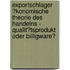 Exportschlager �Konomische Theorie Des Handelns - Qualit�Tsprodukt Oder Billigware?