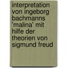Interpretation Von Ingeborg Bachmanns 'Malina' Mit Hilfe Der Theorien Von Sigmund Freud by Katrin Von Danwitz