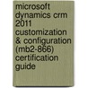 Microsoft Dynamics Crm 2011 Customization & Configuration (Mb2-866) Certification Guide door Benson Neil