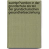 Suchtpr�Vention in Der Grundschule Als Teil Der Grundschulischen Gesundheitserziehung door Nina R�rtgen