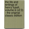 The Life And Writings Of Henry Fuseli, Volume Iii (of 3) - The Original Classic Edition by Henry Fuseli