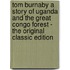Tom Burnaby a Story of Uganda and the Great Congo Forest - the Original Classic Edition