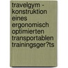 Travelgym - Konstruktion Eines Ergonomisch Optimierten Transportablen Trainingsger�Ts by Paul Schmitgen