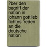�Ber Den Begriff Der Nation in Johann Gottlieb Fichtes 'Reden an Die Deutsche Nation' door Sebastian Langer