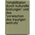 'Rehabilitation Durch Kulturelle Leistungen' Und Das 'Verwischen Des Traurigen Weltrufs'