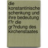 Die Konstantinische Schenkung Und Ihre Bedeutung F�R Die Gr�Ndung Des Kirchenstaates door Klaus Bruns