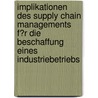Implikationen Des Supply Chain Managements F�R Die Beschaffung Eines Industriebetriebs door Malgorzata Strauß