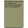 Interaktion in Chatr�Umen Im Vergleich Zu Face-To-Face-Interaktion Nach Erving Goffman by Rochus Landgraf
