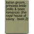 Italian Groom, Princess Bride (Mills & Boon Romance) (The Royal House of Savoy - Book 2)