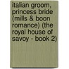 Italian Groom, Princess Bride (Mills & Boon Romance) (The Royal House of Savoy - Book 2) door Rebecca Winters
