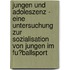 Jungen Und Adoleszenz - Eine Untersuchung Zur Sozialisation Von Jungen Im Fu�Ballsport