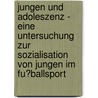 Jungen Und Adoleszenz - Eine Untersuchung Zur Sozialisation Von Jungen Im Fu�Ballsport door Manuel Berg