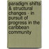 Paradigm Shifts & Structural Changes - in Pursuit of Progress in the Caribbean Community