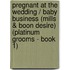 Pregnant at the Wedding / Baby Business (Mills & Boon Desire) (Platinum Grooms - Book 1)