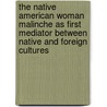 The Native American Woman Malinche As First Mediator Between Native and Foreign Cultures door Yvette Denner