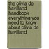 The Olivia De Havilland Handbook - Everything You Need to Know About Olivia De Havilland