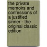 The Private Memoirs and Confessions of a Justified Sinner - the Original Classic Edition door James Hogg