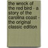 The Wreck of the Red Bird - a Story of the Carolina Coast - the Original Classic Edition