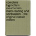 Complete Hypnotism Mesmerism Mind-Reading and Spiritualism - the Original Classic Edition