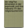 Die Religi�Se Dimension in Der Popmusik Und Ihre Relevanz F�R Den Religionsunterricht door Katharina Freese