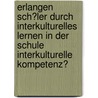 Erlangen Sch�Ler Durch Interkulturelles Lernen in Der Schule Interkulturelle Kompetenz? door Rainer Kohlhaupt