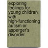 Exploring Feelings for Young Children with High-Functioning Autism Or Asperger's Disorder by Anthony Wells