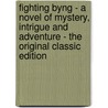 Fighting Byng - a Novel of Mystery, Intrigue and Adventure - the Original Classic Edition by A. Stone