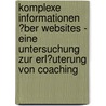 Komplexe Informationen �Ber Websites - Eine Untersuchung Zur Erl�Uterung Von Coaching door Susanne Dietz