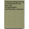 Lobbyismusregulierung In Deutschland Und Den Usa - M�glichkeiten, Ma�nahmen, Visionen door Simon Otte