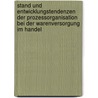 Stand Und Entwicklungstendenzen Der Prozessorganisation Bei Der Warenversorgung Im Handel by Friederike Renner