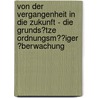 Von Der Vergangenheit in Die Zukunft - Die Grunds�Tze Ordnungsm��Iger �Berwachung by Susanne Handorf