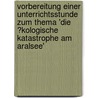 Vorbereitung Einer Unterrichtsstunde Zum Thema 'Die �Kologische Katastrophe Am Aralsee' door Lasse Herbers