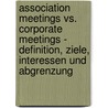 Association Meetings Vs. Corporate Meetings - Definition, Ziele, Interessen Und Abgrenzung by Julia Jander