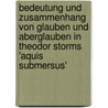 Bedeutung Und Zusammenhang Von Glauben Und Aberglauben in Theodor Storms 'Aquis Submersus' door Mustafa -Gli