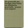 Die Grammatik Des Heutigen Franz�Sisch Als Didaktische Grammatik - Analyse Und Vergleich by Madeleine Jansen