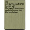 Die Volkswirtschaftlichen Kosten Von Klimaver�Nderungen Und Die Kosten Des Klimaschutzes door Claus Berg