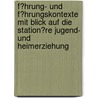 F�Hrung- Und F�Hrungskontexte Mit Blick Auf Die Station�Re Jugend- Und Heimerziehung door Michael M. Fleißer