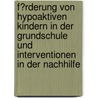 F�Rderung Von Hypoaktiven Kindern in Der Grundschule Und Interventionen in Der Nachhilfe door Lars Antoch